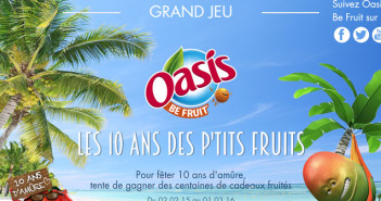 Grand Jeu Oasis 10 ans des P'tits fruits